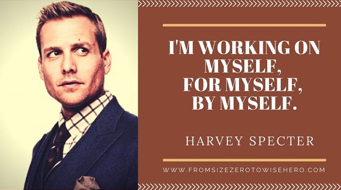 Harvey Specter Quote, "I'M WORKING ON MYSELF, FOR MYSELF, BY MYSELF".