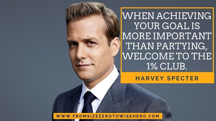 Harvey Specter Quote, "WHEN ACHIEVING YOUR GOAL IS MORE IMPORTANT THAN PARTYING, WELCOME TO THE 1% CLUB".