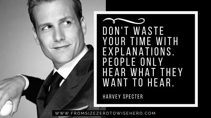 Harvey Specter Quote, "DON'T WASTE YOUR TIME WITH EXPLANATIONS. PEOPLE ONLY HEAR WHAT THEY WANT TO HEAR".